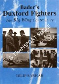 Bader's Duxford Fighters - The Big Wing Controversy by SARKAR, Dilip